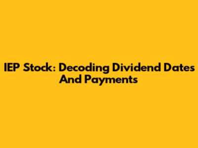 IEP Stock: Decoding Dividend Dates And Payments
