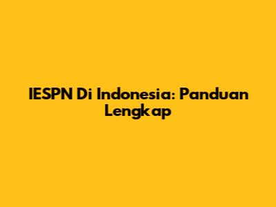 IESPN Di Indonesia: Panduan Lengkap