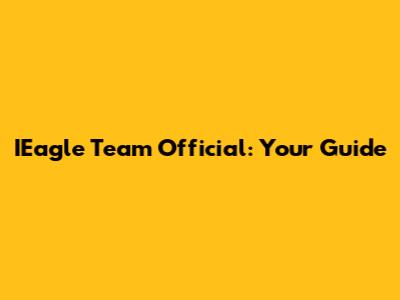 IEagle Team Official: Your Guide