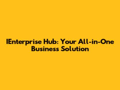 IEnterprise Hub: Your All-in-One Business Solution