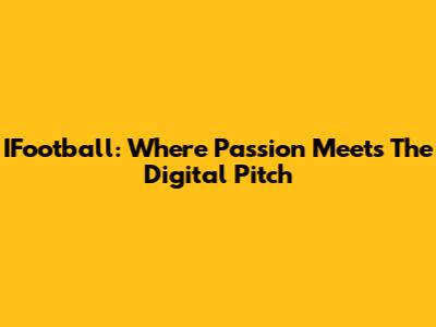 IFootball: Where Passion Meets The Digital Pitch