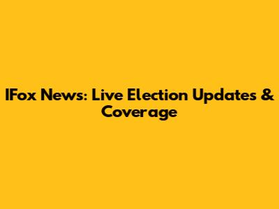 IFox News: Live Election Updates & Coverage