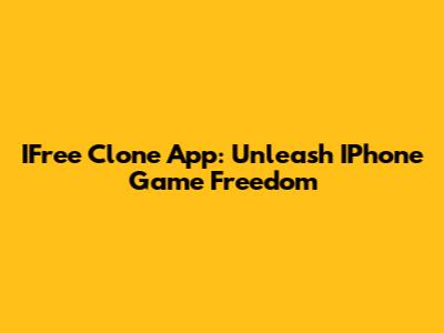 IFree Clone App: Unleash IPhone Game Freedom