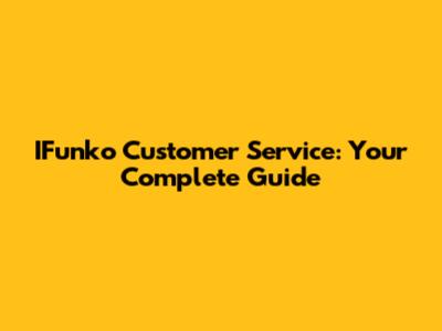 IFunko Customer Service: Your Complete Guide