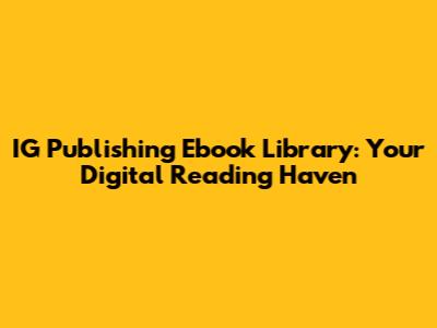 IG Publishing Ebook Library: Your Digital Reading Haven