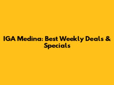 IGA Medina: Best Weekly Deals & Specials