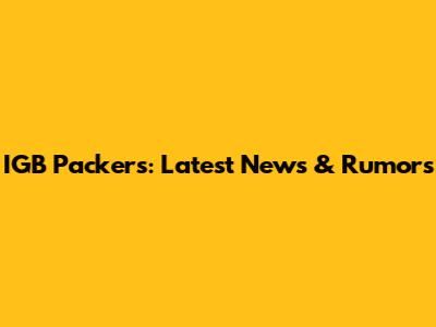 IGB Packers: Latest News & Rumors