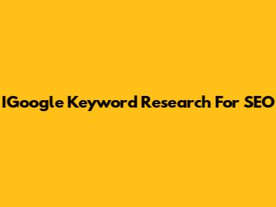 IGoogle Keyword Research For SEO