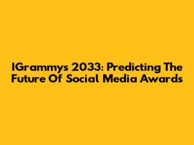 IGrammys 2033: Predicting The Future Of Social Media Awards