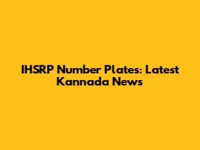 IHSRP Number Plates: Latest Kannada News