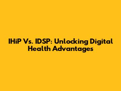 IHiP Vs. IDSP: Unlocking Digital Health Advantages