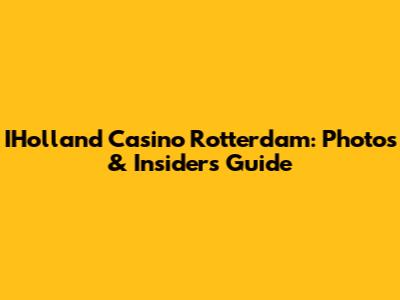 IHolland Casino Rotterdam: Photos & Insider's Guide