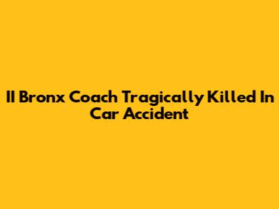 II Bronx Coach Tragically Killed In Car Accident