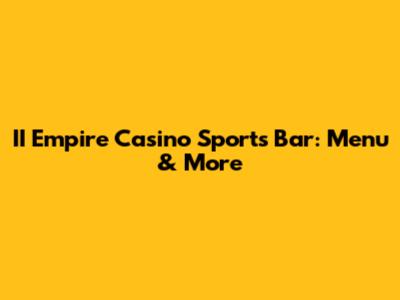 II Empire Casino Sports Bar: Menu & More