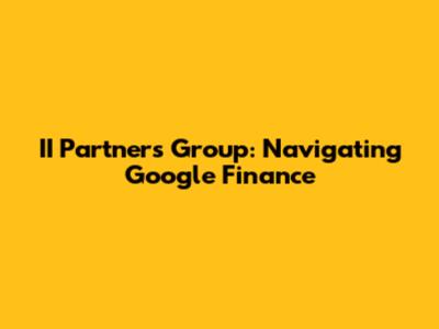 II Partners Group: Navigating Google Finance