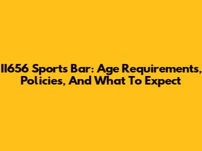 II656 Sports Bar: Age Requirements, Policies, And What To Expect