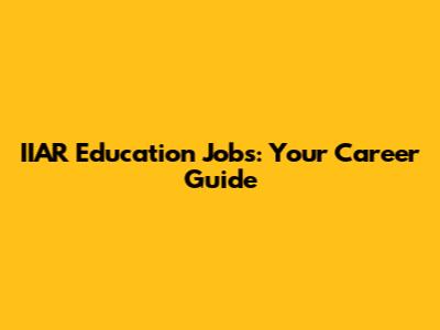 IIAR Education Jobs: Your Career Guide