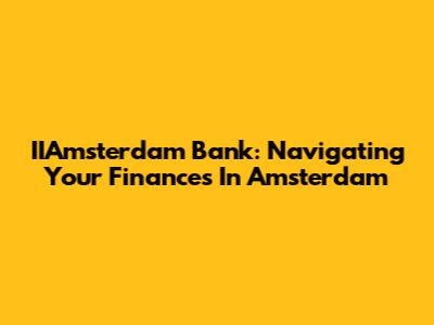 IIAmsterdam Bank: Navigating Your Finances In Amsterdam