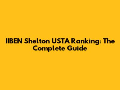 IIBEN Shelton USTA Ranking: The Complete Guide