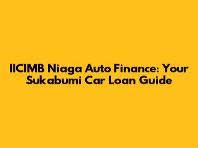 IICIMB Niaga Auto Finance: Your Sukabumi Car Loan Guide