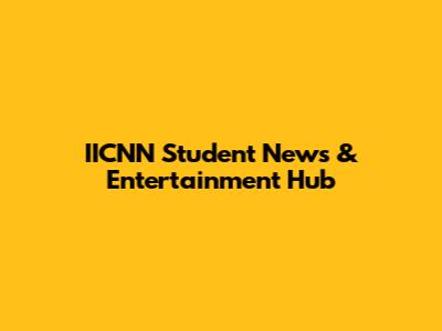 IICNN Student News & Entertainment Hub