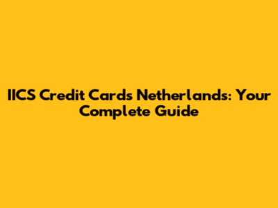 IICS Credit Cards Netherlands: Your Complete Guide
