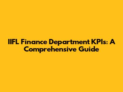 IIFL Finance Department KPIs: A Comprehensive Guide