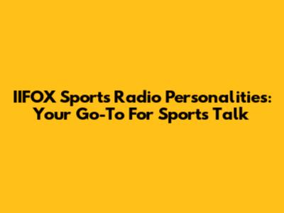 IIFOX Sports Radio Personalities: Your Go-To For Sports Talk