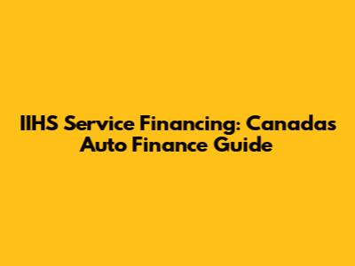 IIHS Service Financing: Canada's Auto Finance Guide