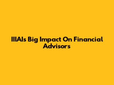 IIIAI's Big Impact On Financial Advisors