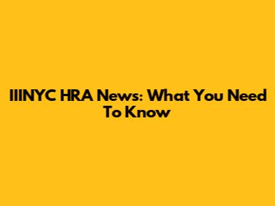 IIINYC HRA News: What You Need To Know