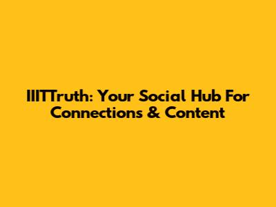 IIITTruth: Your Social Hub For Connections & Content
