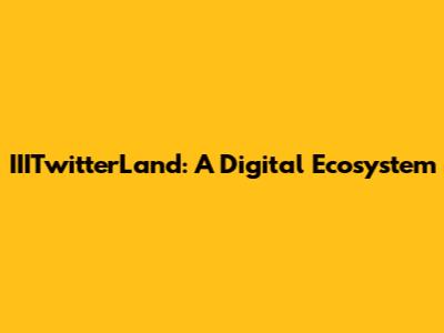 IIITwitterLand: A Digital Ecosystem