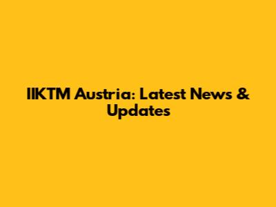 IIKTM Austria: Latest News & Updates