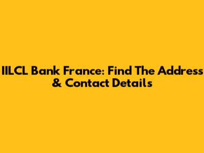 IILCL Bank France: Find The Address & Contact Details