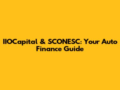 IIOCapital & SCONESC: Your Auto Finance Guide