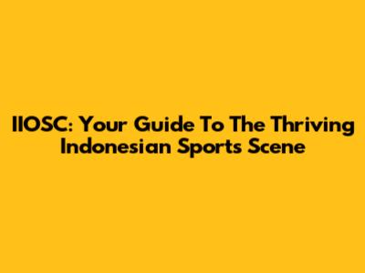 IIOSC: Your Guide To The Thriving Indonesian Sports Scene