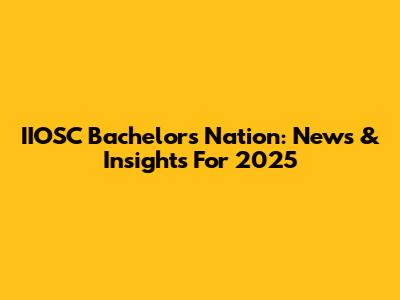 IIOSC Bachelor's Nation: News & Insights For 2025