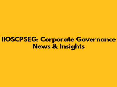 IIOSCPSEG: Corporate Governance News & Insights