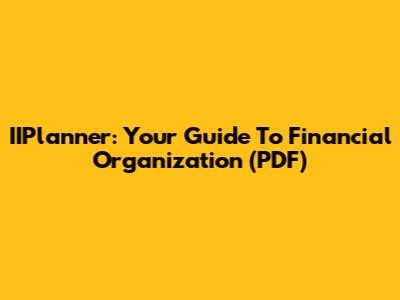 IIPlanner: Your Guide To Financial Organization (PDF)