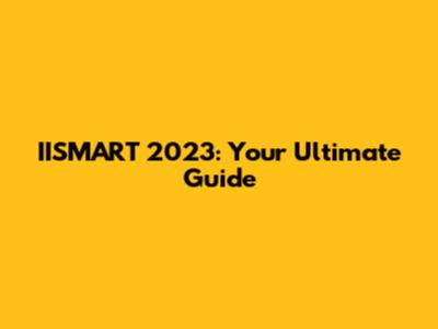 IISMART 2023: Your Ultimate Guide