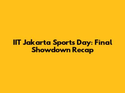 IIT Jakarta Sports Day: Final Showdown Recap