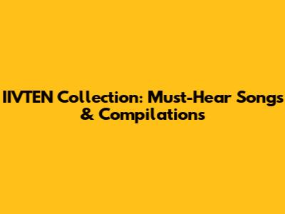 IIVTEN Collection: Must-Hear Songs & Compilations