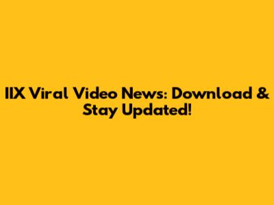 IIX Viral Video News: Download & Stay Updated!