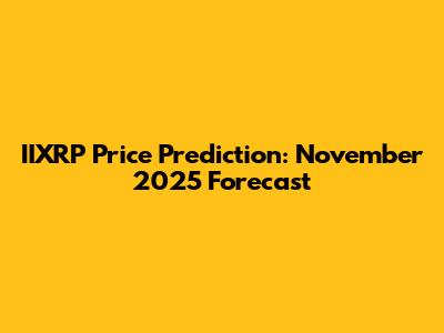 IIXRP Price Prediction: November 2025 Forecast