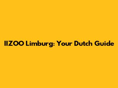 IIZOO Limburg: Your Dutch Guide