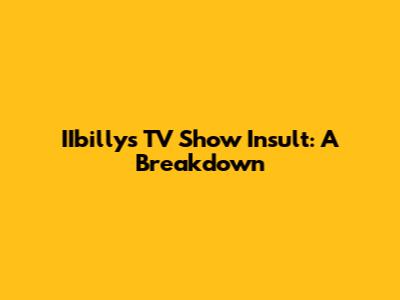 IIbilly's TV Show Insult: A Breakdown