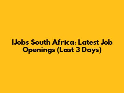 IJobs South Africa: Latest Job Openings (Last 3 Days)