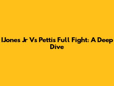 IJones Jr Vs Pettis Full Fight: A Deep Dive