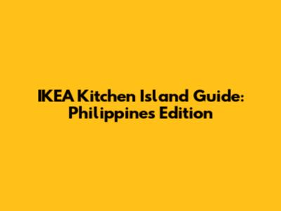 IKEA Kitchen Island Guide: Philippines Edition